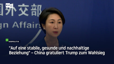 "Auf eine stabile, gesunde und nachhaltige Beziehung" – China gratuliert Trump zum Wahlsieg