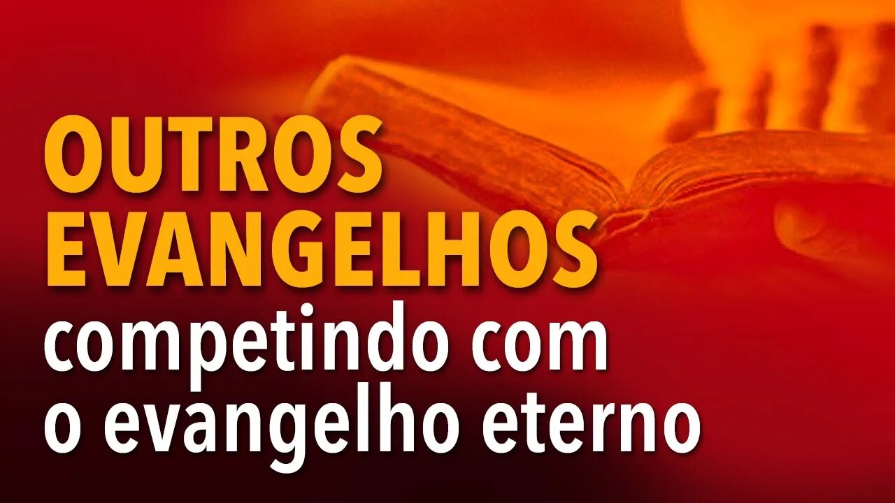 [CORTE] Outros evangelhos competindo com o evangelho eterno