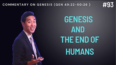 Genesis and the End of Humans (Genesis 49:22-50:26) | Dr. Gene Kim