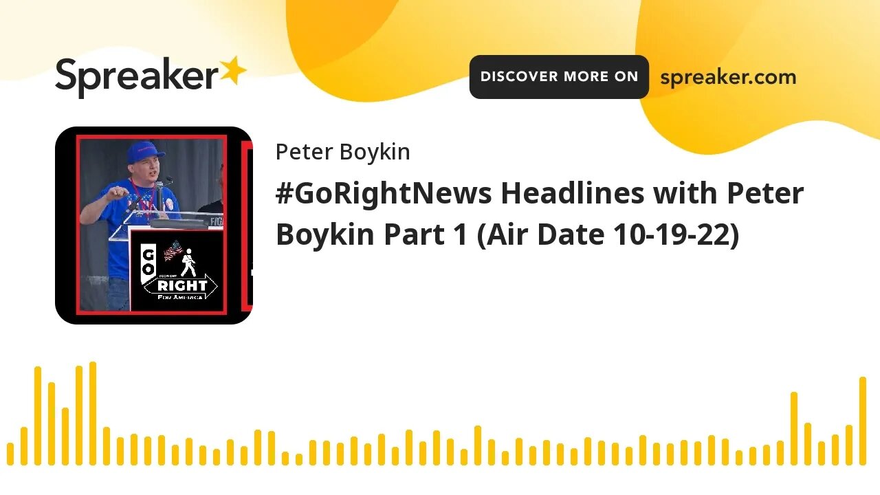 #GoRightNews Headlines with Peter Boykin Part 1 (Air Date 10-19-22)