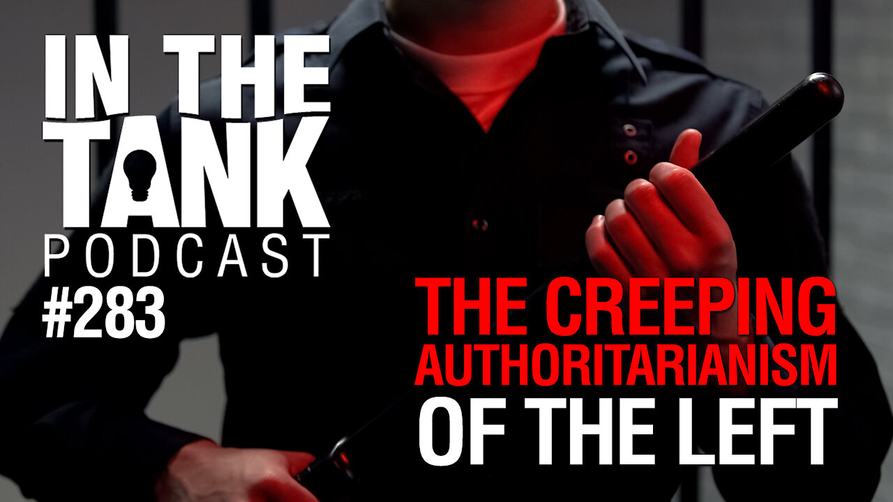 In the Tank, Ep 283: The Creeping Authoritarianism of the Left