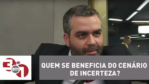 Andreazza: Quem se beneficia do cenário de incerteza?