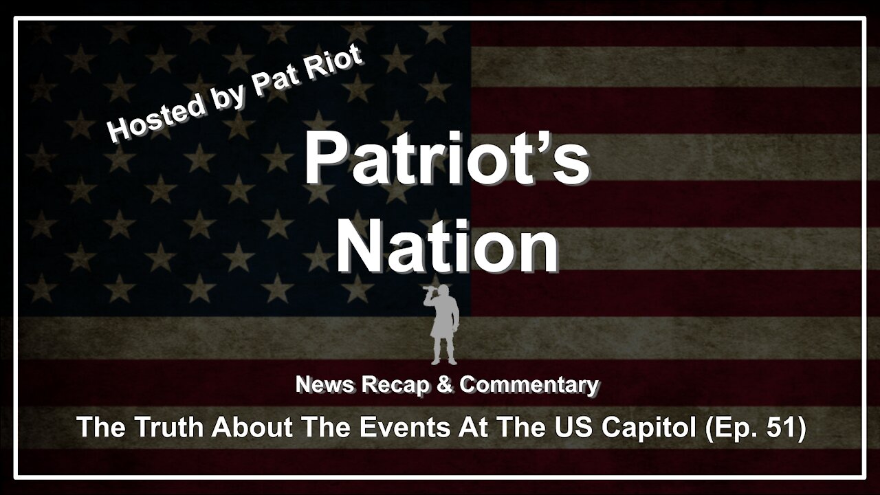 The Truth About The Events At The US Capitol (Ep. 51) - Patriot's Nation