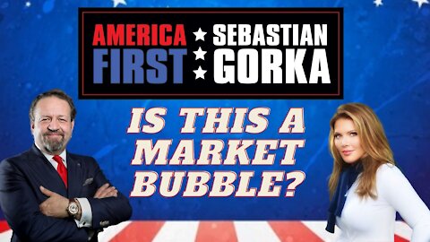 Is this a market bubble? Trish Regan with Sebastian Gorka on AMERICA First
