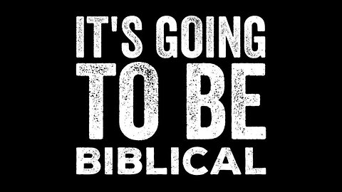 Q: It Isn't Over Yet! It's Going to Get Biblical! Be Ready!