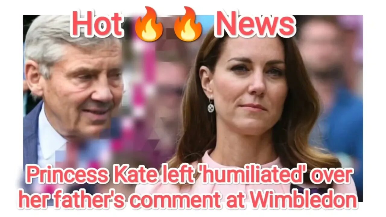 Princess Kate left 'humiliated' over her father's comment at Wimbledon