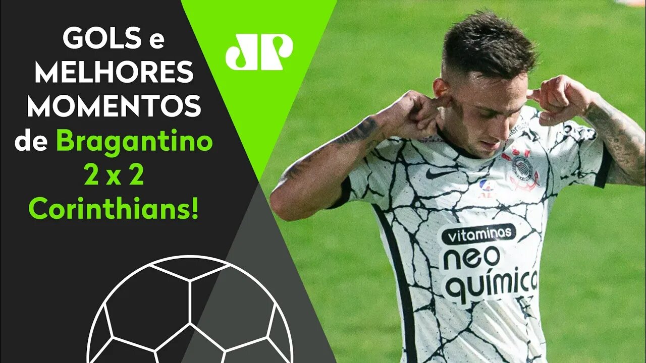 JOGAÇO ABSURDO! BRAGANTINO 2 X 2 CORINTHIANS | MELHORES MOMENTOS | BRASILEIRÃO 2021