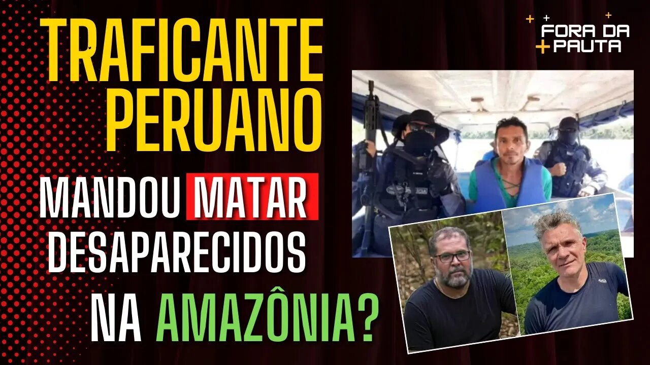 TRAFICANTE PERUANO MATOU DESAPARECIDOS NA AMAZÔNIA?