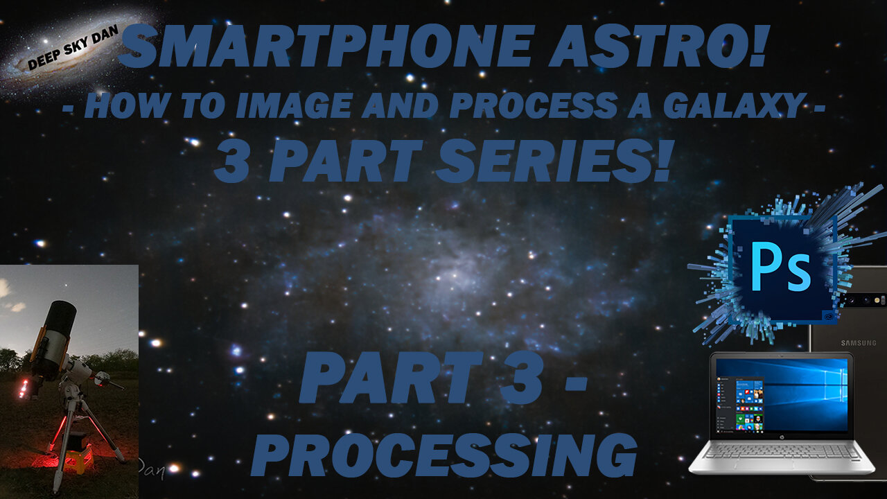 SMARTPHONE ASTRO! How To Image And Process A Galaxy! 3 Part Series! Part 3 - Processing Tutorial