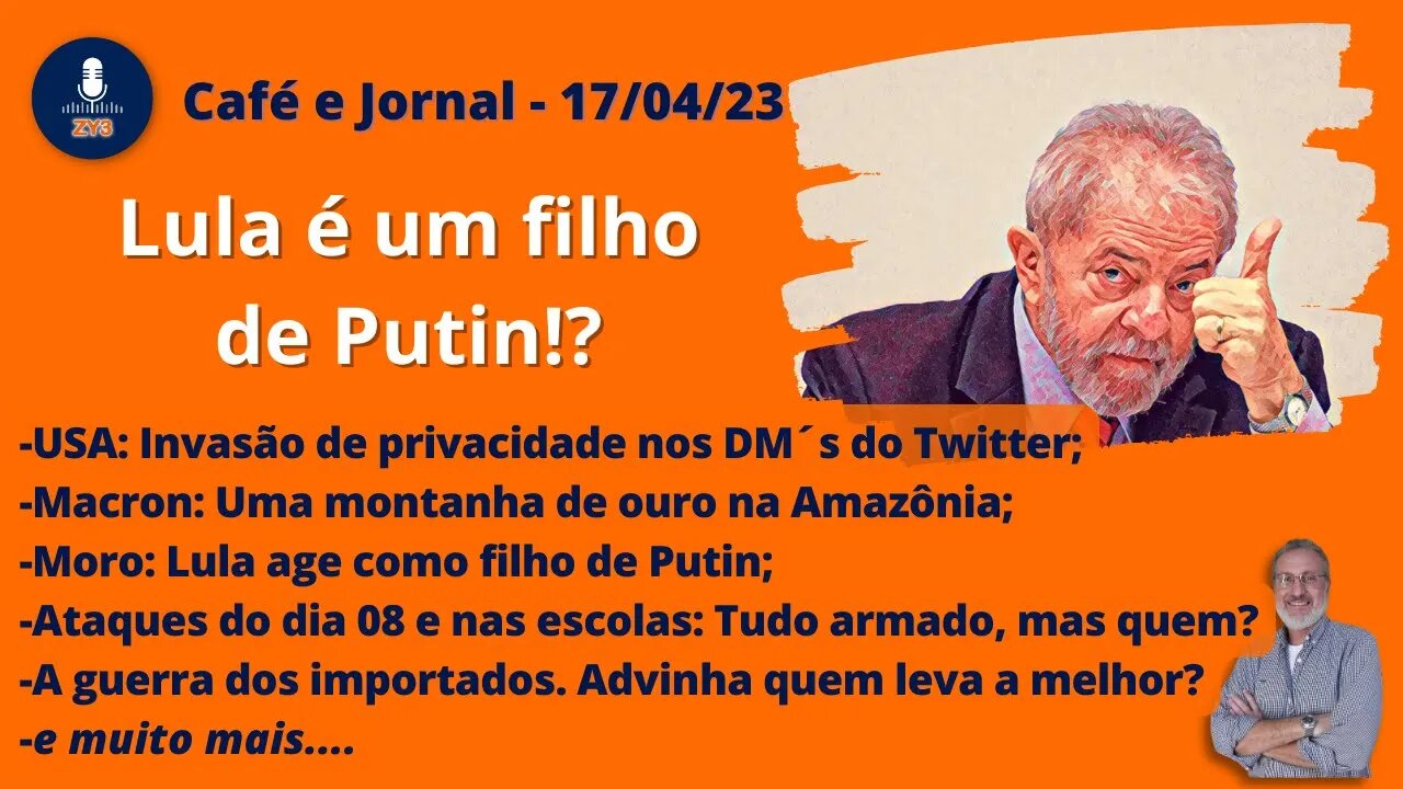 Lula é um filho de Putin!? - Café e Jornal - 17/04/23