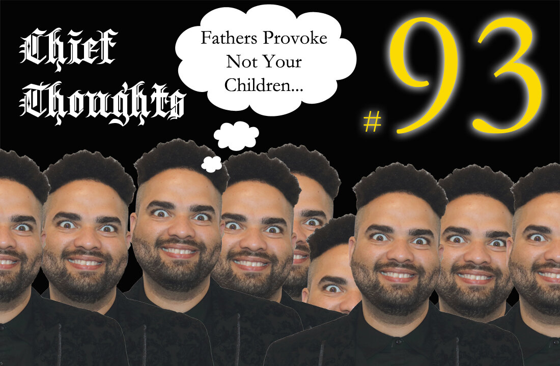 Chief Thoughts #093: Fathers Provoke Not Your Children