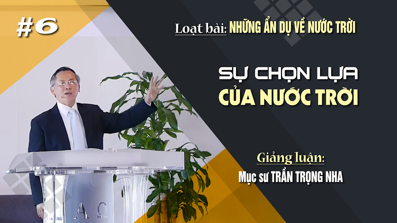 #6 - SỰ CHỌN LỰA CỦA NƯỚC TRỜI - Mathiơ 13:47-50 || Mục sư TRẦN TRỌNG NHA