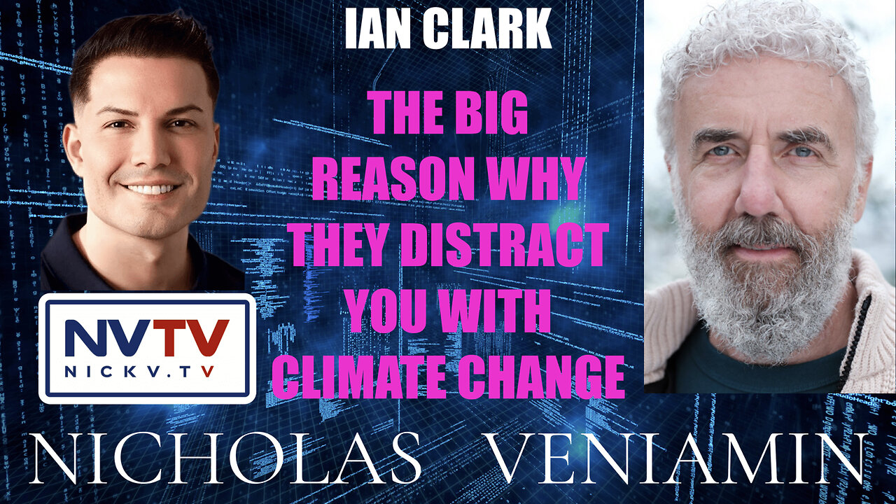 Ian Clark Discusses Big Reason Why They Distract You With Climate Change with Nicholas Veniamin