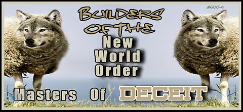 600C - Builders of the NWO - Masters of Deceit