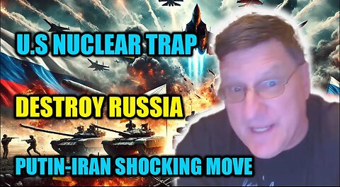 Scott Ritter : U.S. Plot to Trap Russia with Nuclear Provocation! Putin & Iran's Bold Response