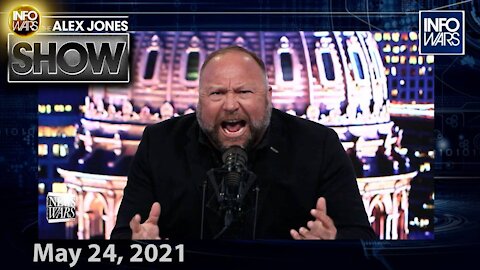 Monday FULL SHOW 5/24/21 - Alex Jones Issues an Emergency Message to Humanity…