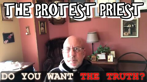 TRUTH?! Do You Want THE TRUTH?? | The Protest Priest