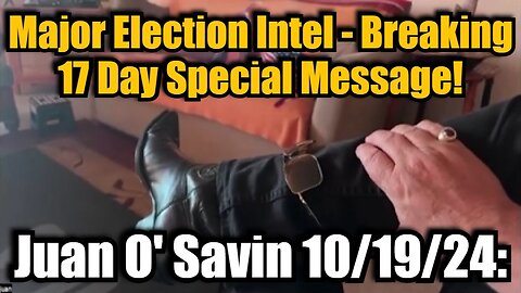 Juan O Savin 10/19/24: Major Election Intel - Breaking 17 Day Special Message!