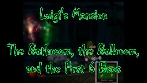 Luigi's Mansion: The Bathroom, the Ballroom, and the First 6 Boos