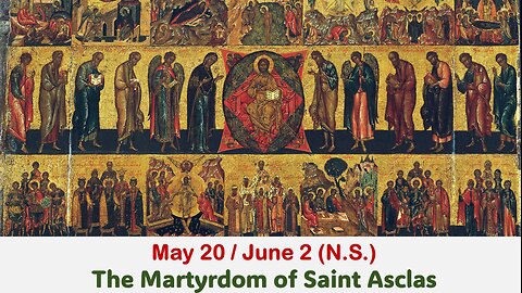 The Lives of Saints: May 20/June 2 (N.S.) The Martyrdom of Saint Asclas