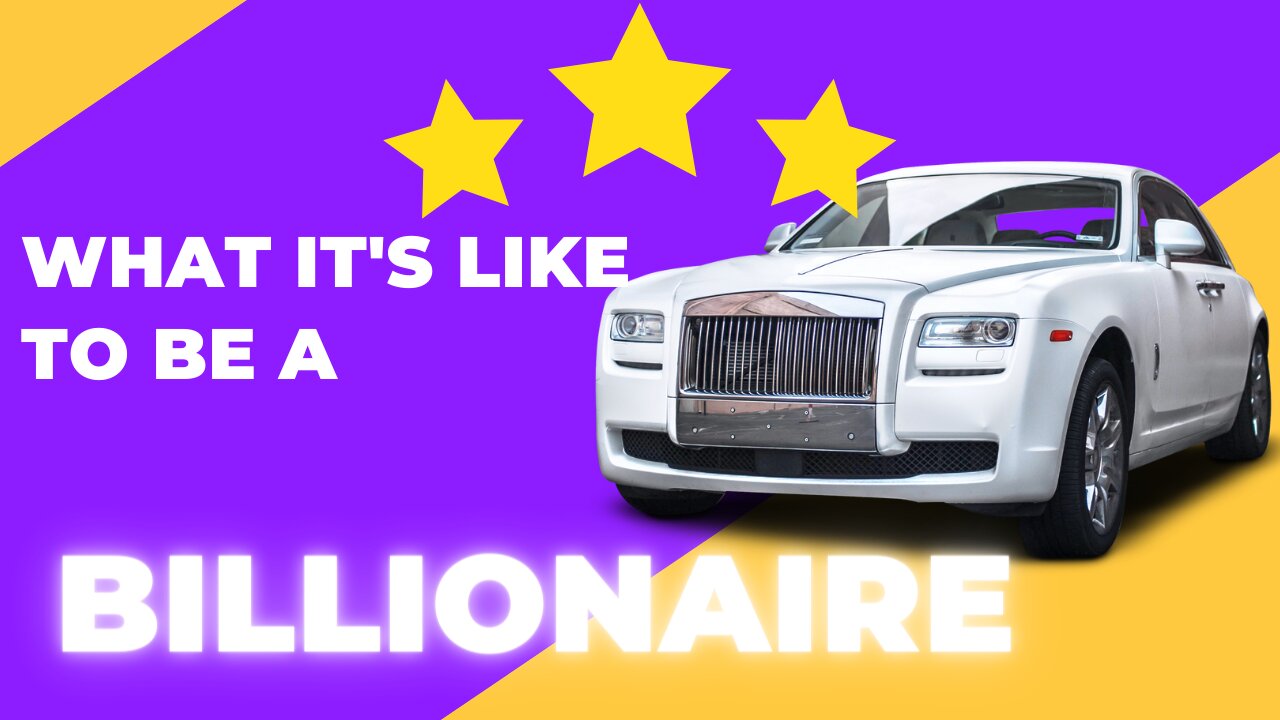 What it's like being a Billionaire