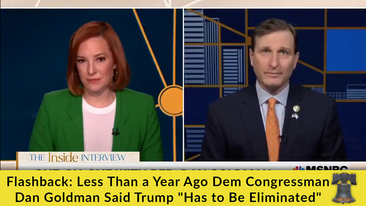 Flashback: Less Than a Year Ago Dem Congressman Dan Goldman Said Trump "Has to Be Eliminated"