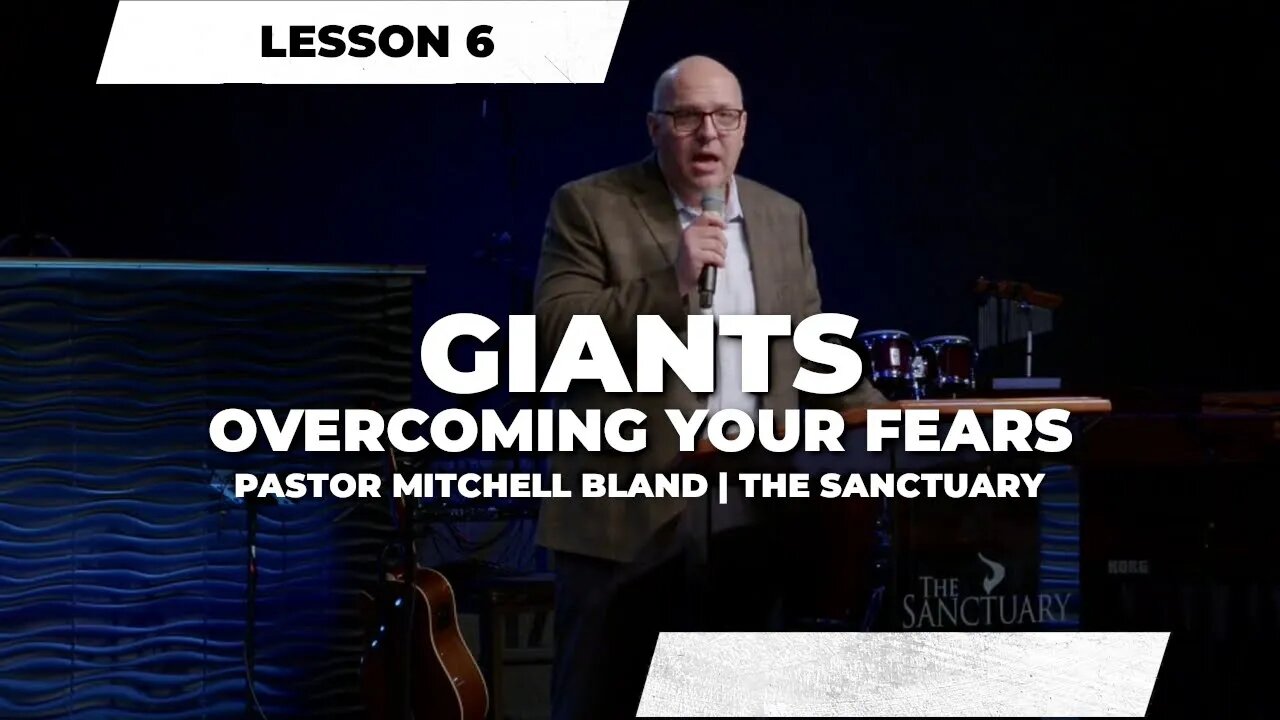 Giants - Overcoming Your Fears - Lesson 6 | Sermon | Pastor Mitchell Bland