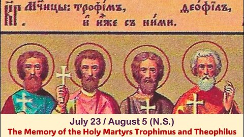 The Lives of Saints: July 23/Aug. 5 (N.S.) The Memory of the Holy Martyrs Trophimus and Theophilus