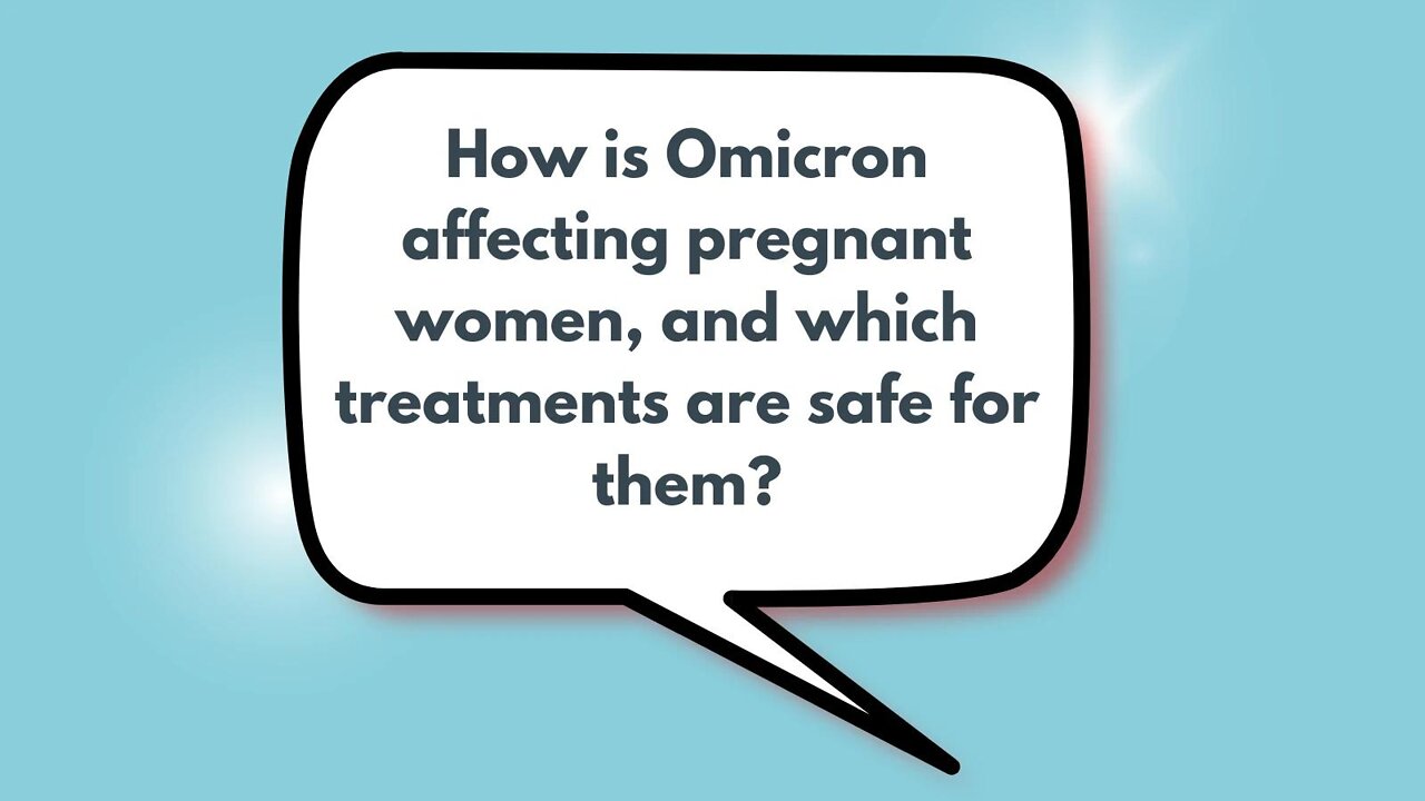 How is Omicron affecting pregnant women, and which treatments are safe for them? | Weekly Webinar Q&A (April 27, 2022)