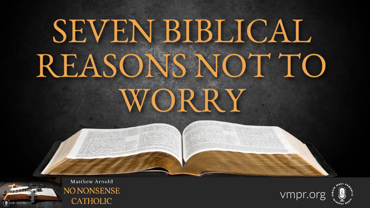 01 Jun 22, No Nonsense Catholic: Seven Biblical Reasons Not to Worry