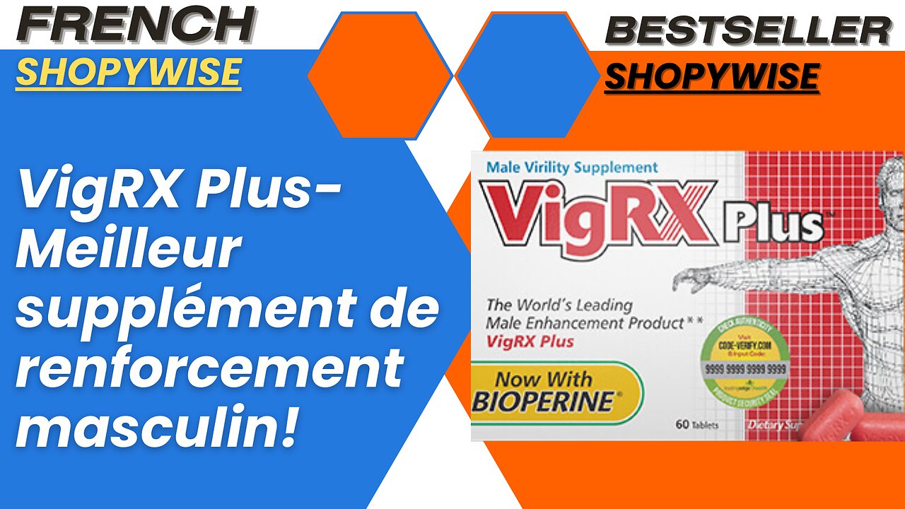 VigRX Plus - Meilleur supplément de renforcement masculin!