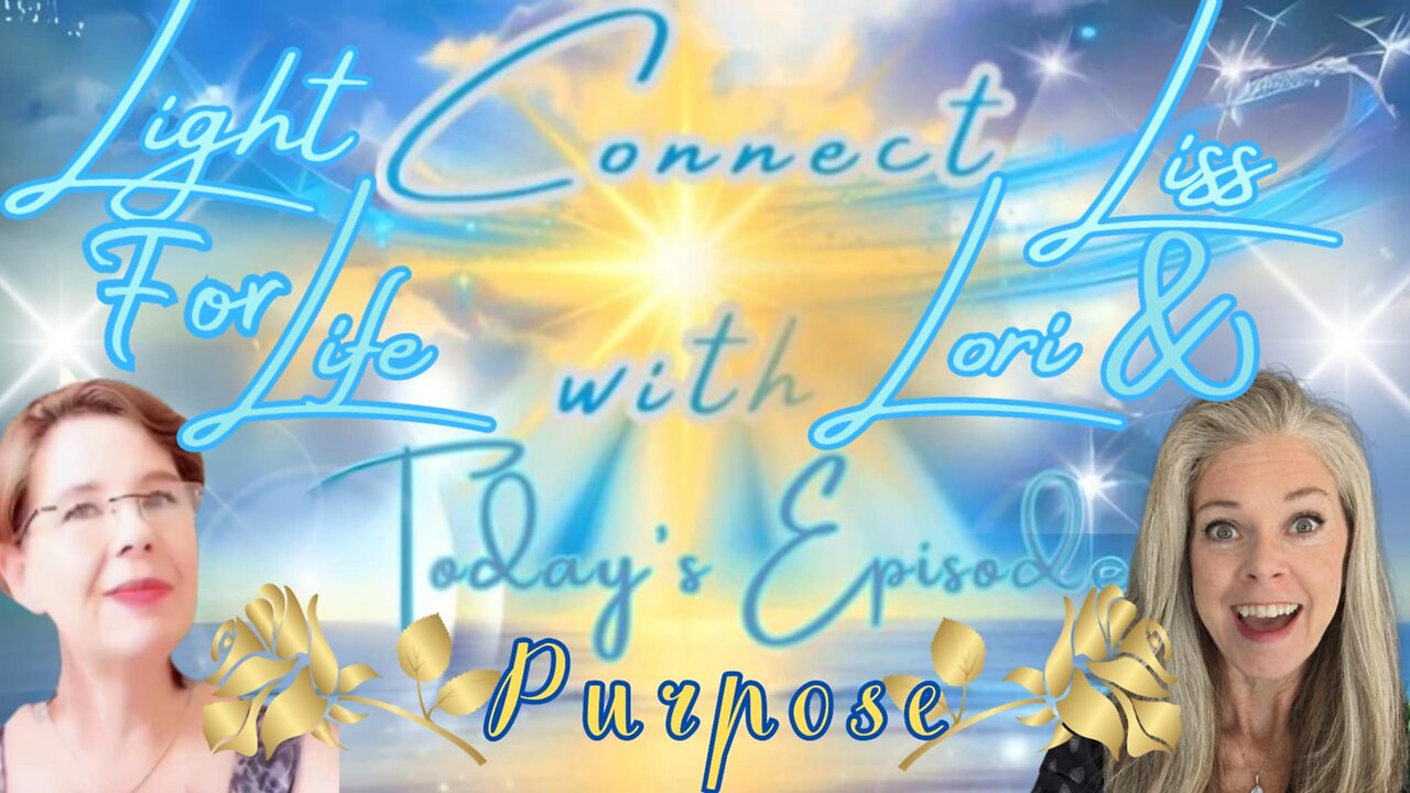 Light for Life, Connect w/Liss & Lori, Episode 27: Purpose