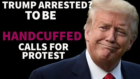 Trump to be arrested, calls for protest