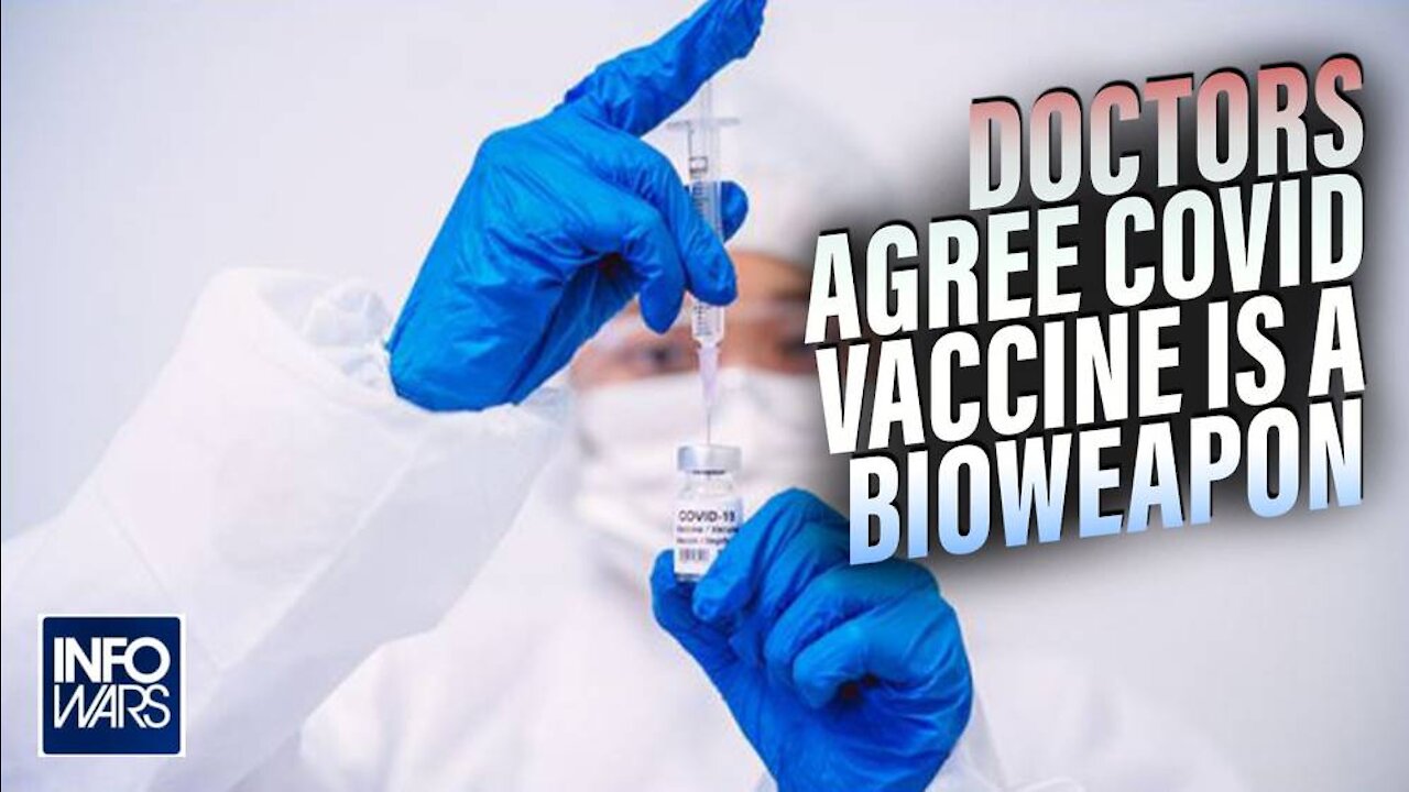 Doctors Agree the Covid Vaccine is a Bioweapon