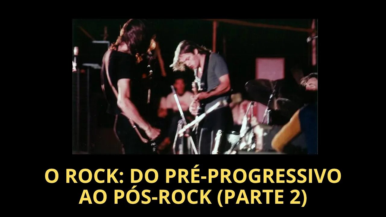 O ROCK: DO PRÉ-PROGRESSIVO AO PÓS-ROCK (Parte 2)