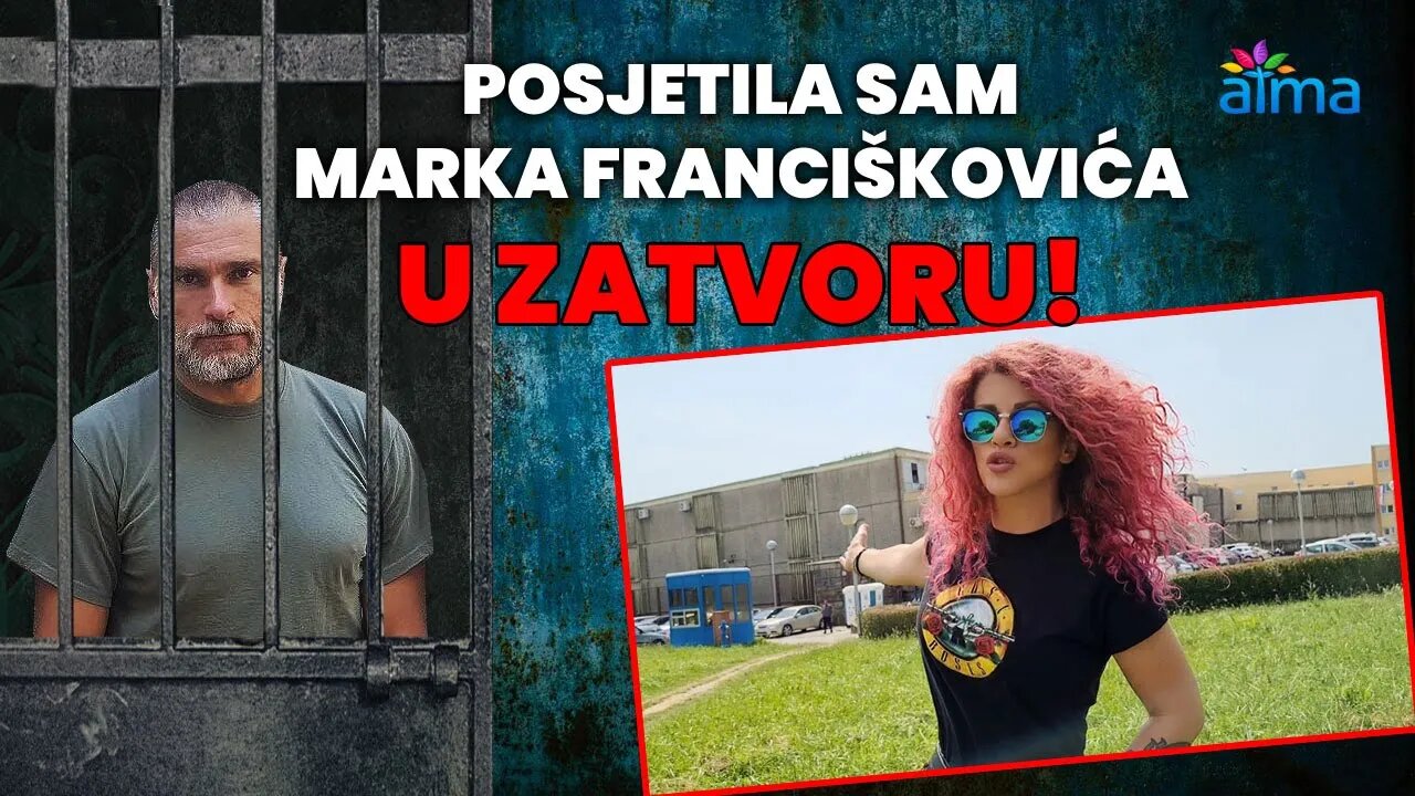 POSJETILA SAM MARKA FRANCIŠKOVIĆA U ZATVORU! / ATMA