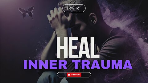 How to Heal Inner TRAUMA - Learn how to HEAL your INNER CHILD