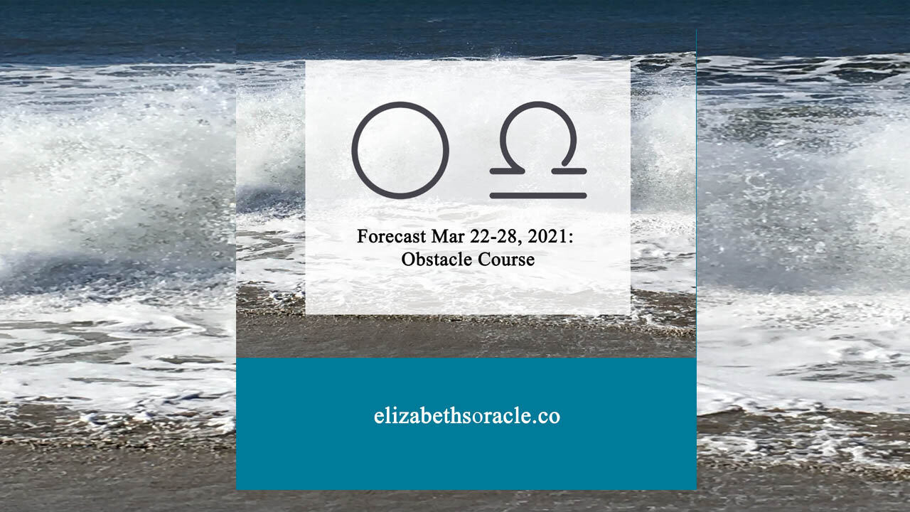 Forecast Mar 22-28, 2021: Obstacle Course