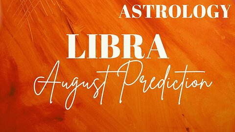 LIBRA August Astrology Predictions