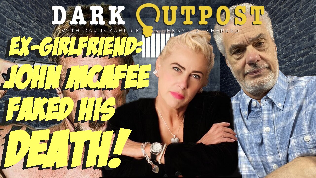 Dark Outpost 08.29.2022 Ex-Girlfriend: John McAfee Faked His Death!