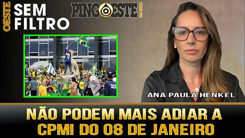 Não da mais pra adiar a CPMI do 08 de janeiro [ANA PAULA HENKEL]