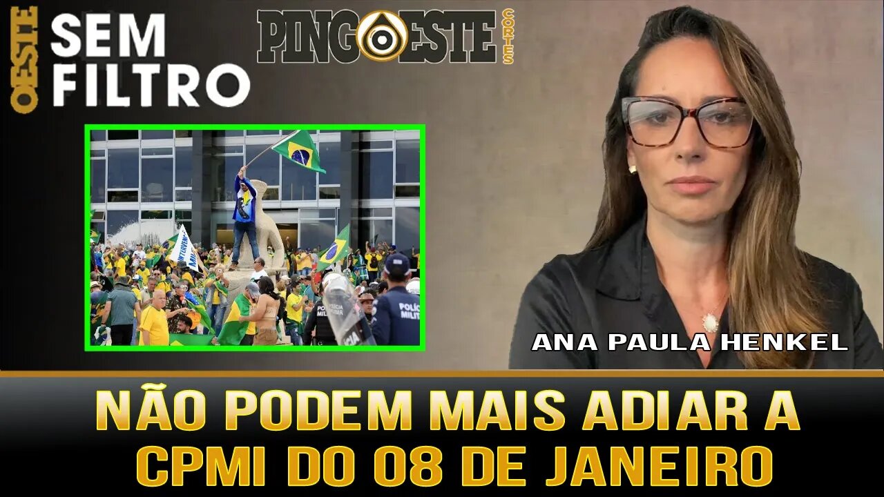 Não da mais pra adiar a CPMI do 08 de janeiro [ANA PAULA HENKEL]