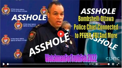 BOMBSHELL: OTTAWA POLICE CHIEF CONNECTED TO PFIZER, FBI AND MORE (MIRRORED)