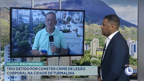 Vale do Jequitinhonha: Trio Detido por Cometer Crime de Lesão Corporal na Cidade de Turmalina.