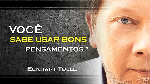 VOCÊ PODE USAR BONS PENSAMENTOS A SEU FAVOR, ECKHART TOLLE DUBLADO 2023