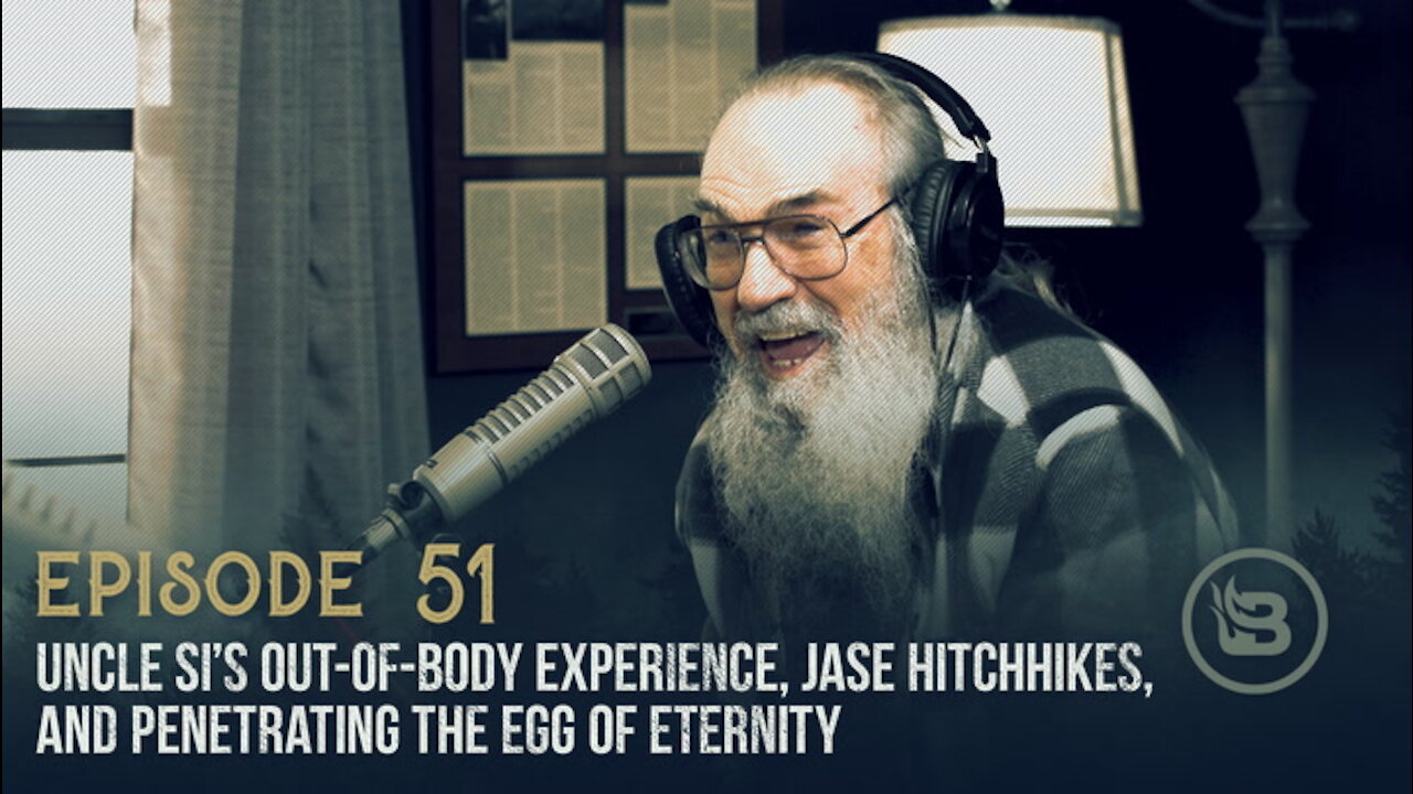 Uncle Si’s Out-of-Body Experience, Jase Hitchhikes, and Penetrating the Egg of Eternity | Ep 51