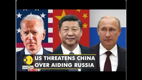 China to face consequences if it helps Russia,' US issues stern warning | World News