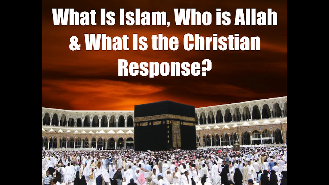 What is Islam, Who is Allah, and What is the Christian Response?