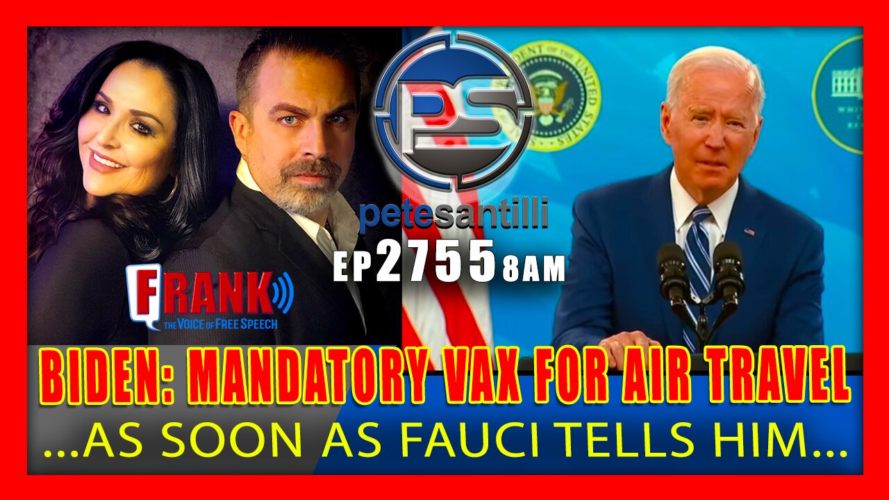 EP 2755-8AM BIDEN WILL TRIGGER MANDATORY VAX FOR AIR TRAVEL "AS SOON AS FAUCI TELLS HIM"