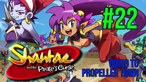 Shantae & The Pirate's Curse Playthrough(Part 22): Going to Propeller Town